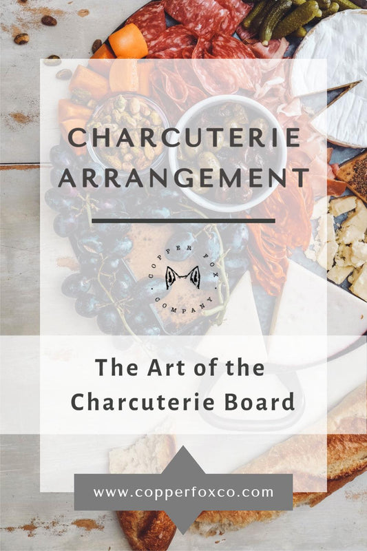 The Art of Charcuterie Board Arrangement - Copper Fox Co