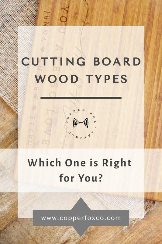 Custom Cutting Board Wood Types: Which One is Right for You? - Copper Fox Co