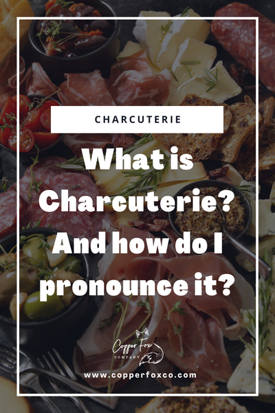 What is a Charcuterie Board? And How do I Prounce it?